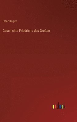 Geschichte Friedrichs des Großen