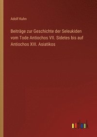 bokomslag Beitrage zur Geschichte der Seleukiden vom Tode Antiochos VII. Sidetes bis auf Antiochos XIII. Asiatikos