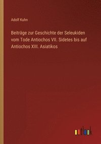 bokomslag Beiträge zur Geschichte der Seleukiden vom Tode Antiochos VII. Sidetes bis auf Antiochos XIII. Asiatikos
