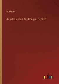 bokomslag Aus den Zeiten des Koenigs Friedrich