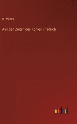 bokomslag Aus den Zeiten des Knigs Friedrich