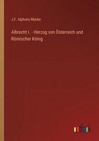 bokomslag Albrecht I. - Herzog von OEsterreich und Roemischer Koenig