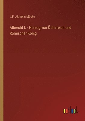 bokomslag Albrecht I. - Herzog von OEsterreich und Roemischer Koenig