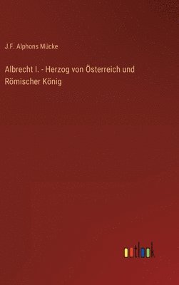 Albrecht I. - Herzog von sterreich und Rmischer Knig 1