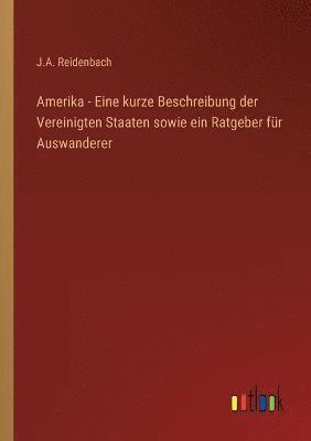 bokomslag Amerika - Eine kurze Beschreibung der Vereinigten Staaten sowie ein Ratgeber fr Auswanderer