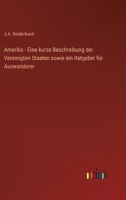 bokomslag Amerika - Eine kurze Beschreibung der Vereinigten Staaten sowie ein Ratgeber fr Auswanderer