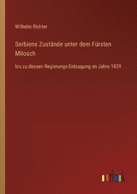 Serbiens Zustande unter dem Fursten Milosch 1