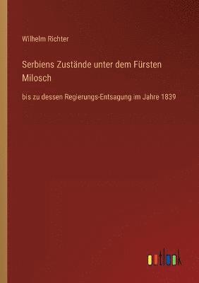 Serbiens Zustände unter dem Fürsten Milosch