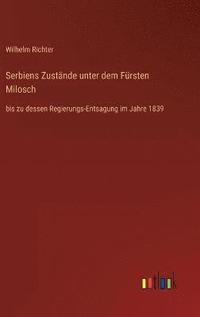 bokomslag Serbiens Zustnde unter dem Frsten Milosch