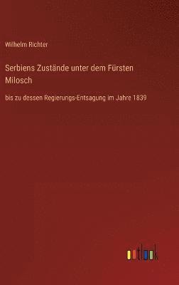 bokomslag Serbiens Zustnde unter dem Frsten Milosch