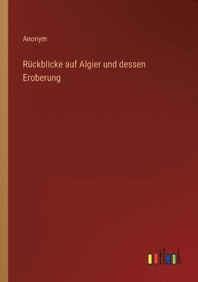 Rückblicke auf Algier und dessen Eroberung