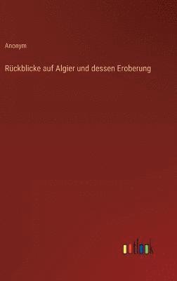 bokomslag Rckblicke auf Algier und dessen Eroberung