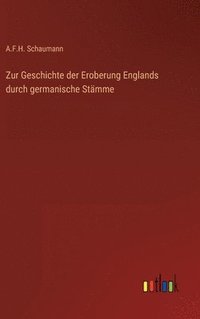 bokomslag Zur Geschichte der Eroberung Englands durch germanische Stmme