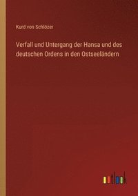 bokomslag Verfall und Untergang der Hansa und des deutschen Ordens in den Ostseelandern