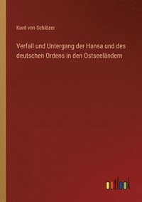bokomslag Verfall und Untergang der Hansa und des deutschen Ordens in den Ostseeländern