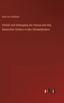 Verfall und Untergang der Hansa und des deutschen Ordens in den Ostseelndern 1