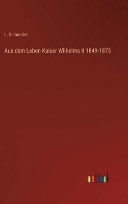 bokomslag Aus dem Leben Kaiser Wilhelms II 1849-1873