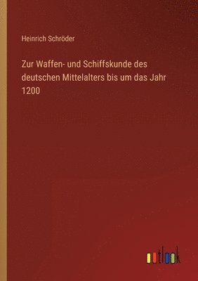 bokomslag Zur Waffen- und Schiffskunde des deutschen Mittelalters bis um das Jahr 1200