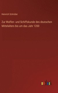 bokomslag Zur Waffen- und Schiffskunde des deutschen Mittelalters bis um das Jahr 1200