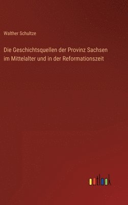 bokomslag Geschichtsquellen der Provinz Sachsen im Mittelalter und in der Reformationszeit