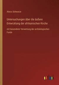 bokomslag Untersuchungen uber die aussere Entwicklung der afrikanischen Kirche