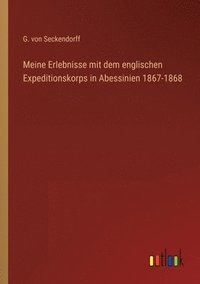 bokomslag Meine Erlebnisse mit dem englischen Expeditionskorps in Abessinien 1867-1868