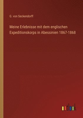 Meine Erlebnisse mit dem englischen Expeditionskorps in Abessinien 1867-1868