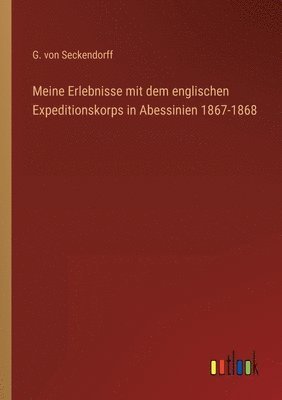 Meine Erlebnisse mit dem englischen Expeditionskorps in Abessinien 1867-1868 1