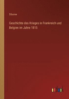 bokomslag Geschichte des Krieges in Frankreich und Belgien im Jahre 1815