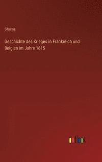 bokomslag Geschichte des Krieges in Frankreich und Belgien im Jahre 1815