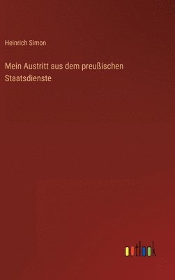 Heinrich Simon - Mein Austritt aus dem preußischen Staatsdienste, Inbunden