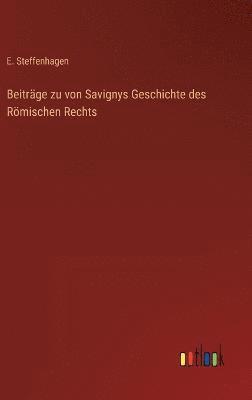 E Steffenhagen, E. Steffenhagen - Beiträge zu von Savignys Geschichte des Römischen Rechts, Inbunden