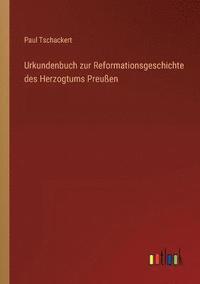 bokomslag Urkundenbuch zur Reformationsgeschichte des Herzogtums Preussen