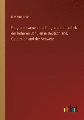 Programmwesen und Programmbibliothek der hoeheren Schulen in Deutschland, OEsterreich und der Schweiz 1