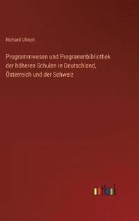 bokomslag Programmwesen und Programmbibliothek der hheren Schulen in Deutschland, sterreich und der Schweiz
