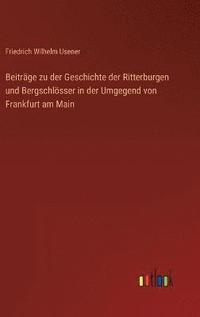 bokomslag Beitrge zu der Geschichte der Ritterburgen und Bergschlsser in der Umgegend von Frankfurt am Main
