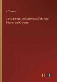 bokomslag Zur Stammes- und Sagengeschichte der Friesen und Chauken