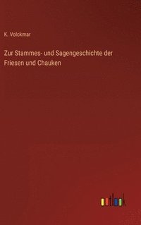 bokomslag Zur Stammes- und Sagengeschichte der Friesen und Chauken