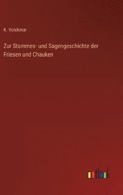 Zur Stammes- und Sagengeschichte der Friesen und Chauken