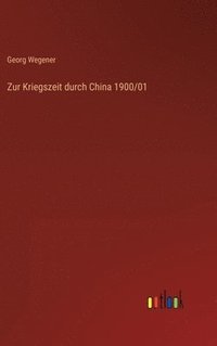 bokomslag Zur Kriegszeit durch China 1900/01