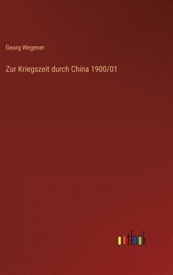 bokomslag Zur Kriegszeit durch China 1900/01