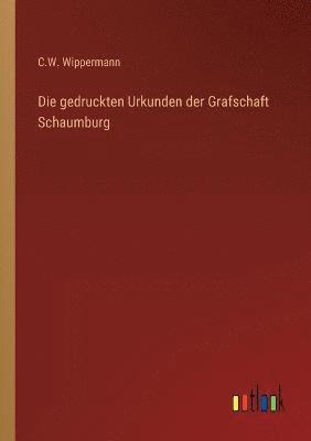 bokomslag Die gedruckten Urkunden der Grafschaft Schaumburg