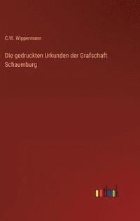 bokomslag Die gedruckten Urkunden der Grafschaft Schaumburg