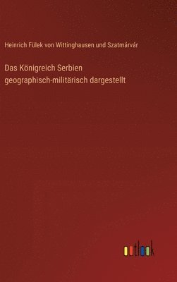 bokomslag Das Knigreich Serbien geographisch-militrisch dargestellt