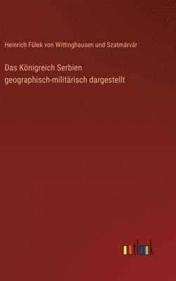 bokomslag Königreich Serbien geographisch-militärisch dargestellt