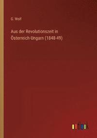 bokomslag Aus der Revolutionszeit in sterreich-Ungarn (1848-49)