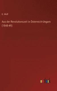 bokomslag Aus der Revolutionszeit in sterreich-Ungarn (1848-49)