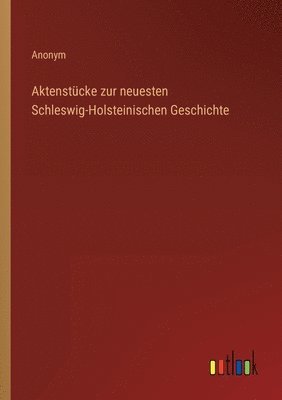bokomslag Aktenstücke zur neuesten Schleswig-Holsteinischen Geschichte