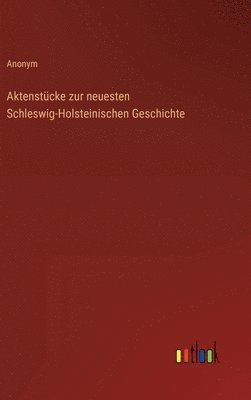 bokomslag Aktenstcke zur neuesten Schleswig-Holsteinischen Geschichte