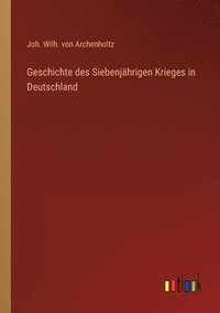 bokomslag Geschichte des Siebenjährigen Krieges in Deutschland